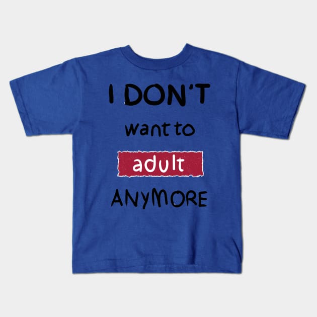 I Don't Want to Adult Anymore (Black) Kids T-Shirt by DrawAHrt